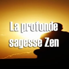 La profonde sagesse Zen