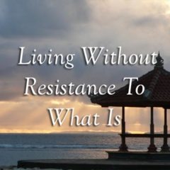 Living without resistance to what-is