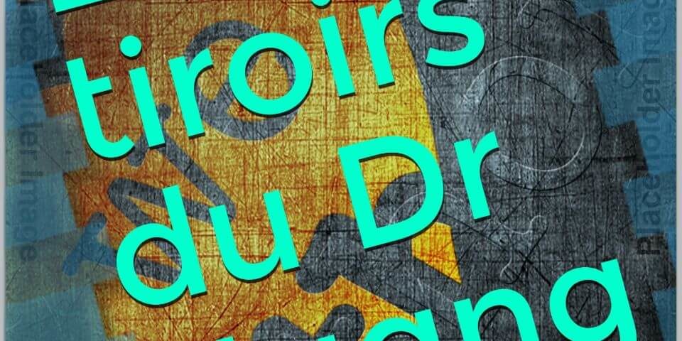 Les tiroirs du Dr Huang